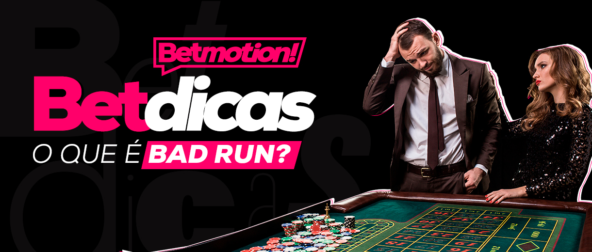 O que é Bad Run e o que fazer nesses momentos – Betdicas